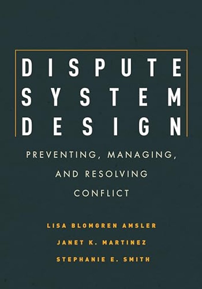 Dispute System Design – Preventing, Managing, and Resolving Conflict