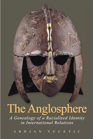 The Anglosphere – A Genealogy of a Racialized Identity in International Relations