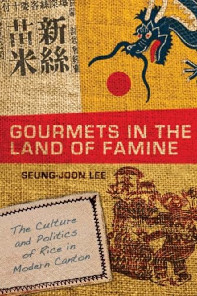 Gourmets in the Land of Famine – The Culture and Politics of Rice in Modern Canton