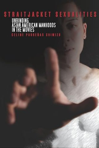 Straitjacket Sexualities – Unbinding Asian American Manhoods in the Movies