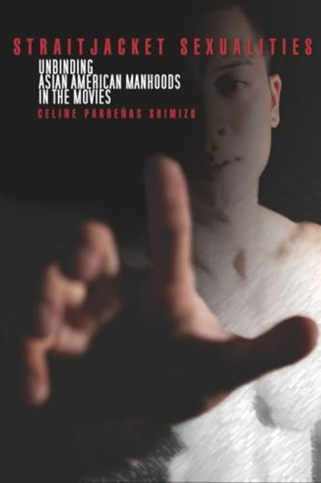 Straitjacket Sexualities – Unbinding Asian American Manhoods in the Movies