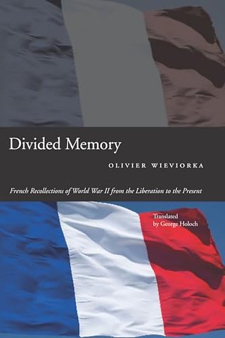Divided Memory – French Recollections of World War II from the Liberation to the Present