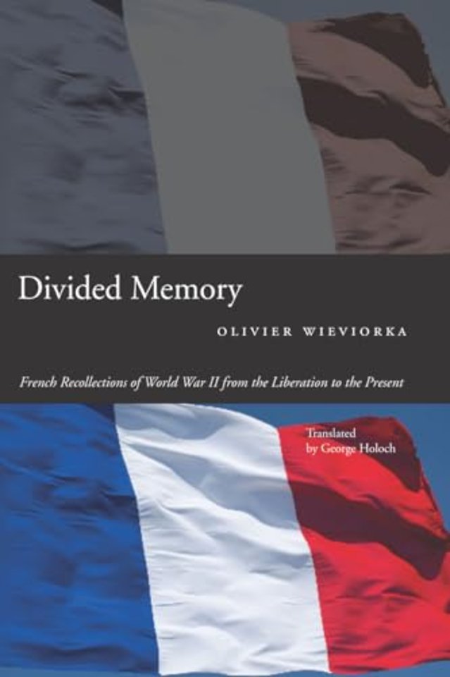 Divided Memory – French Recollections of World War II from the Liberation to the Present