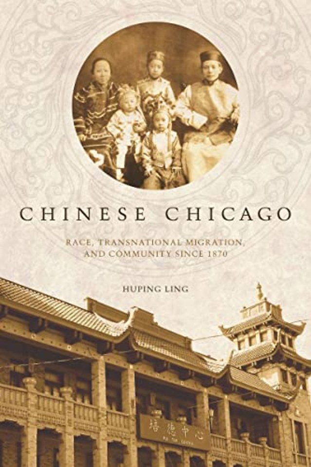 Chinese Chicago – Race, Transnational Migration, and Community Since 1870