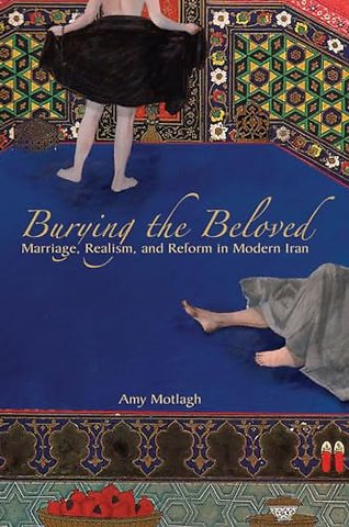 Burying the Beloved – Marriage, Realism, and Reform in Modern Iran