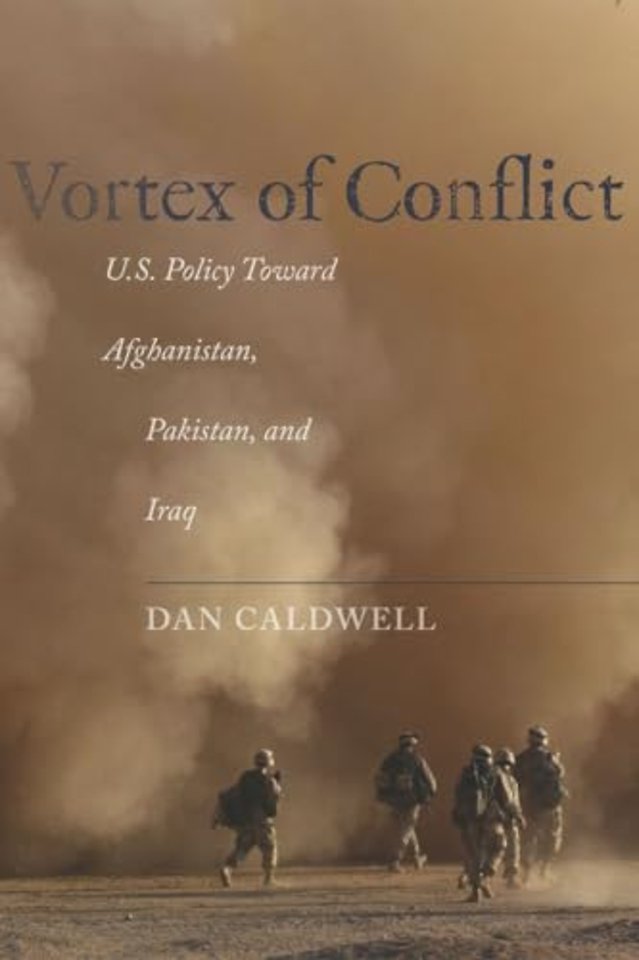 Vortex of Conflict – U.S. Policy Toward Afghanistan, Pakistan, and Iraq