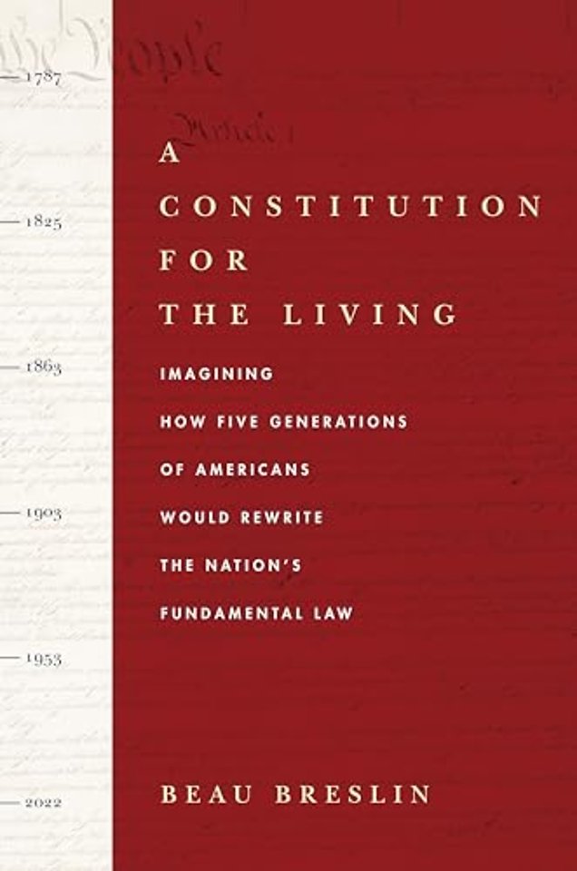 A Constitution for the Living – Imagining How Five Generations of Americans Would Rewrite the Nation`s Fundamental Law