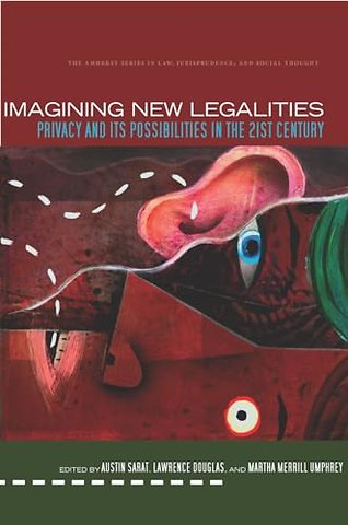 Imagining New Legalities – Privacy and Its Possibilities in the 21st Century