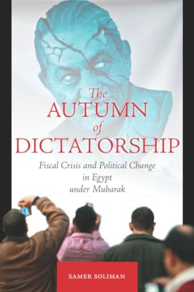 The Autumn of Dictatorship – Fiscal Crisis and Political Change in Egypt Under Mubarak