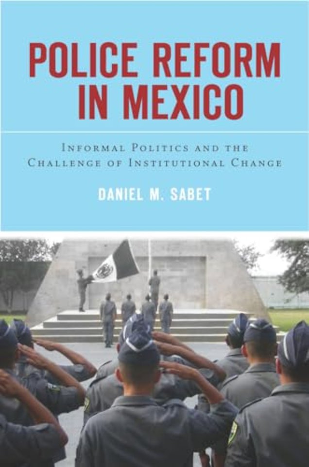 Police Reform in Mexico – Informal Politics and the Challenge of Institutional Change