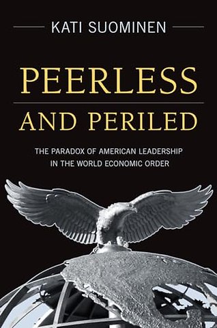 Peerless and Periled – The Paradox of American Leadership in the World Economic Order