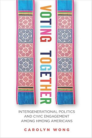 Voting Together – Intergenerational Politics and Civic Engagement Among Hmong Americans
