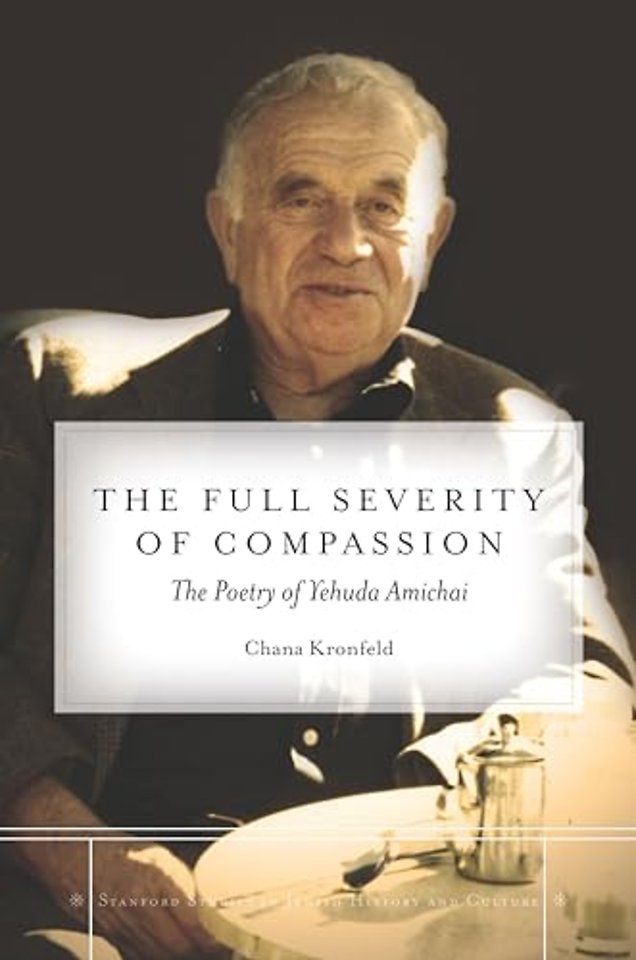 The Full Severity of Compassion – The Poetry of Yehuda Amichai