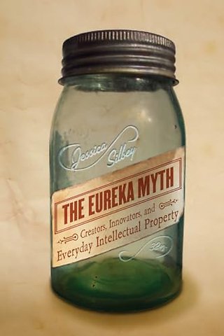 The Eureka Myth – Creators, Innovators, and Everyday Intellectual Property