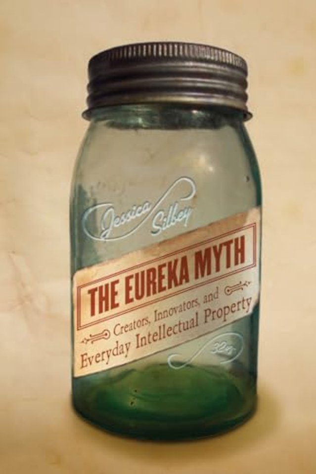 The Eureka Myth – Creators, Innovators, and Everyday Intellectual Property