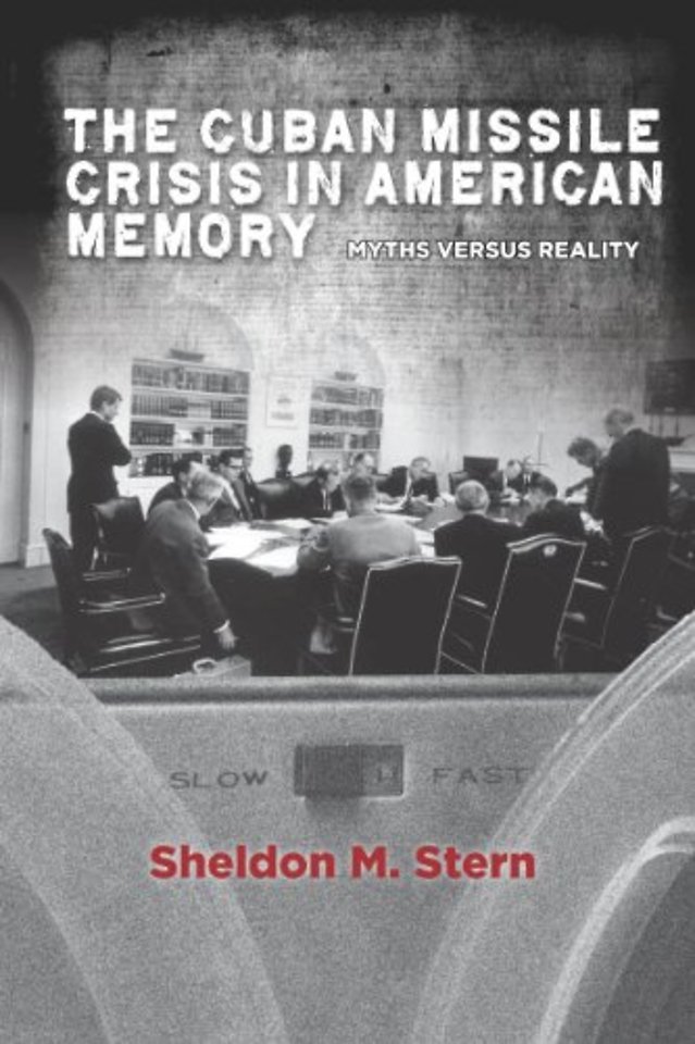 The Cuban Missile Crisis in American Memory – Myths Versus Reality