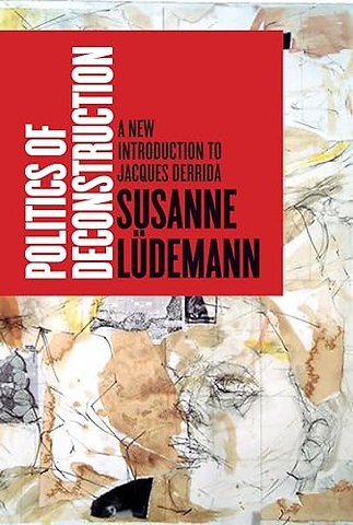 Politics of Deconstruction – A New Introduction to Jacques Derrida
