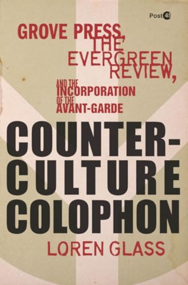 Counterculture Colophon – Grove Press, the Evergreen Review, and the Incorporation of the Avant–Garde