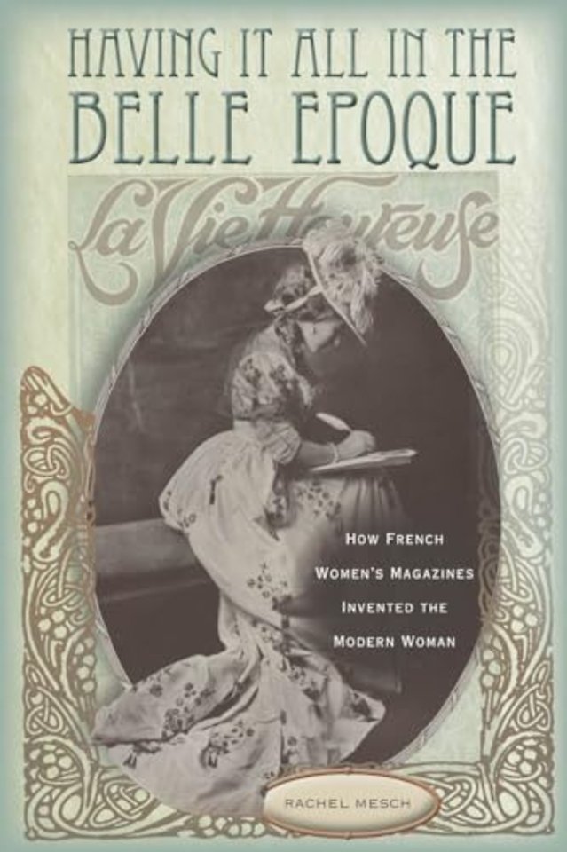 Having It All in the Belle Epoque – How French Women`s Magazines Invented the Modern Woman
