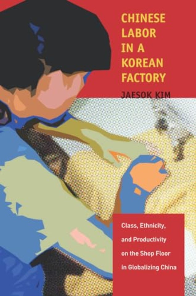 Chinese Labor in a Korean Factory – Class, Ethnicity, and Productivity on the Shop Floor in Globalizing China
