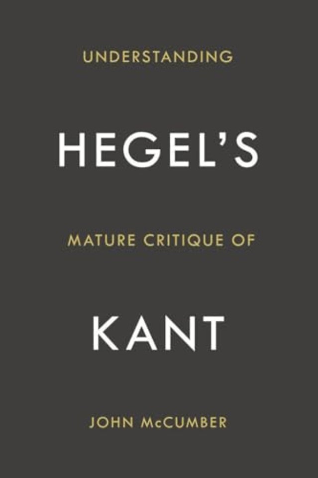 Understanding Hegel`s Mature Critique of Kant