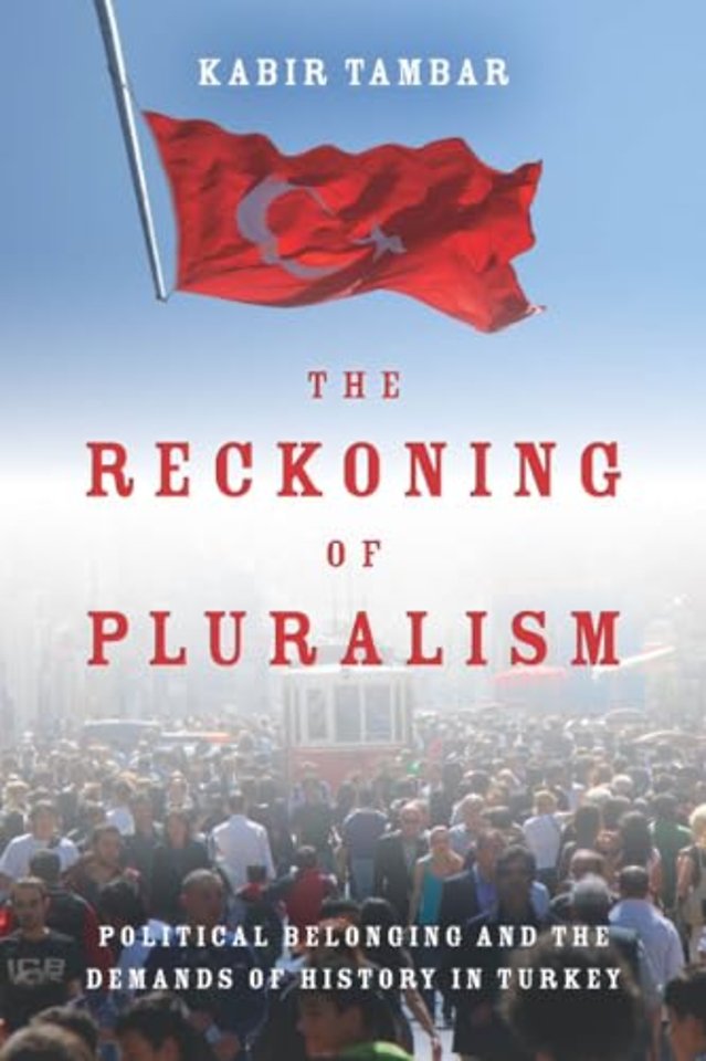 The Reckoning of Pluralism – Political Belonging and the Demands of History in Turkey