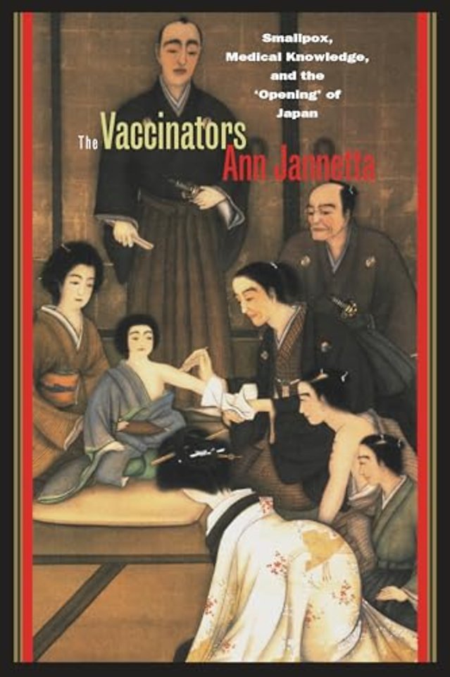 The Vaccinators – Smallpox, Medical Knowledge, and the `Opening` of Japan