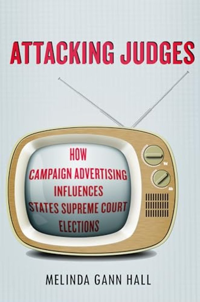 Attacking Judges – How Campaign Advertising Influences State Supreme Court Elections