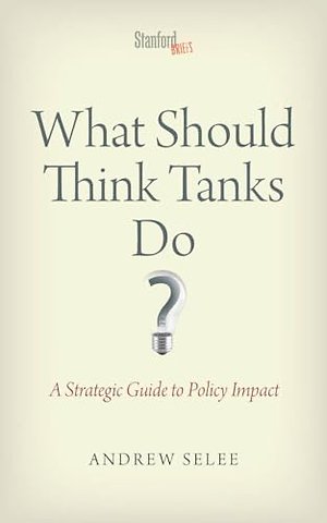 What Should Think Tanks Do? – A Strategic Guide to Policy Impact
