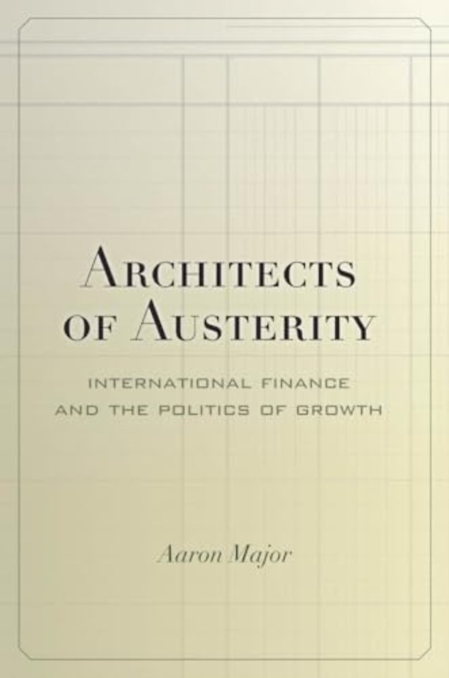 Architects of Austerity – International Finance and the Politics of Growth