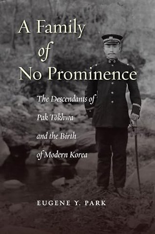 A Family of No Prominence – The Descendants of Pak Tokhwa and the Birth of Modern Korea
