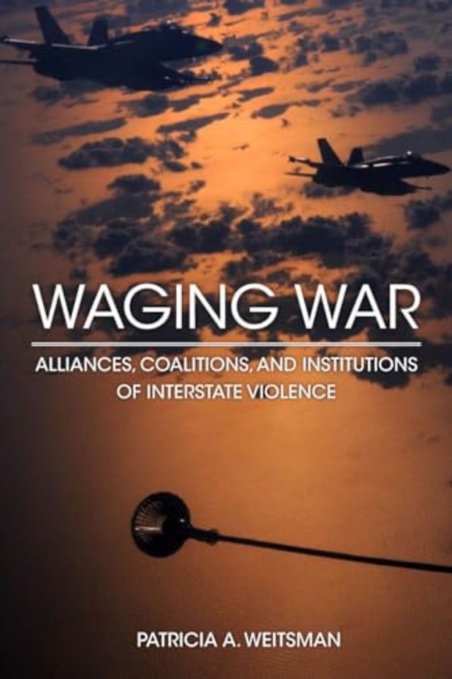 Waging War – Alliances, Coalitions, and Institutions of Interstate Violence