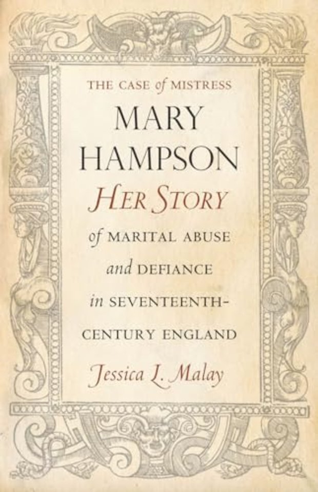 The Case of Mistress Mary Hampson – Her Story of Marital Abuse and Defiance in Seventeenth–Century England