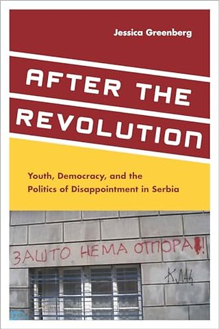 After the Revolution – Youth, Democracy, and the Politics of Disappointment in Serbia