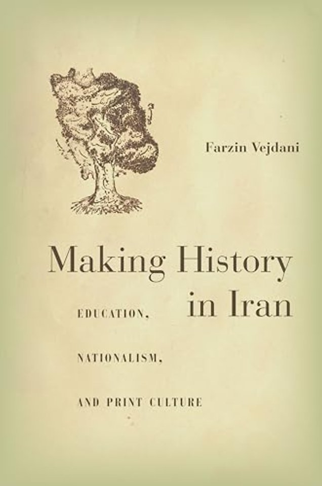 Making History in Iran – Education, Nationalism, and Print Culture