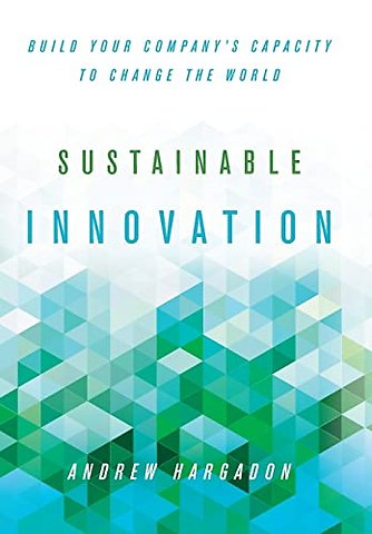 Sustainable Innovation – Build Your Company`s Capacity to Change the World