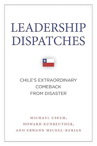 Leadership Dispatches – Chile`s Extraordinary Comeback from Disaster