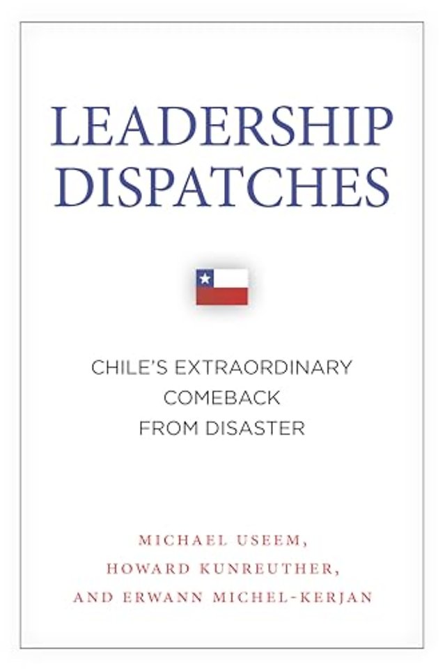 Leadership Dispatches – Chile`s Extraordinary Comeback from Disaster
