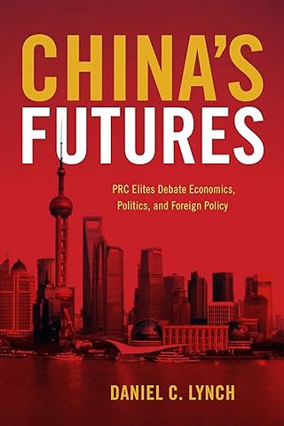 China`s Futures – PRC Elites Debate Economics, Politics, and Foreign Policy