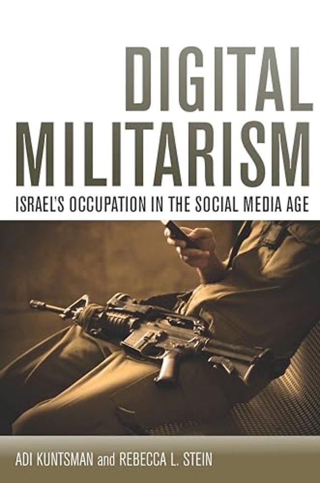 Digital Militarism – Israel`s Occupation in the Social Media Age