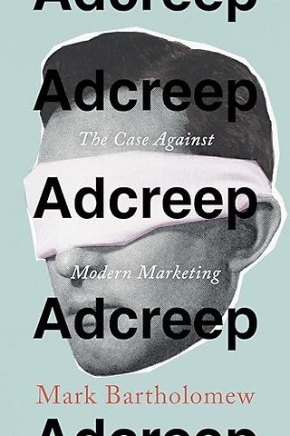 Adcreep – The Case Against Modern Marketing