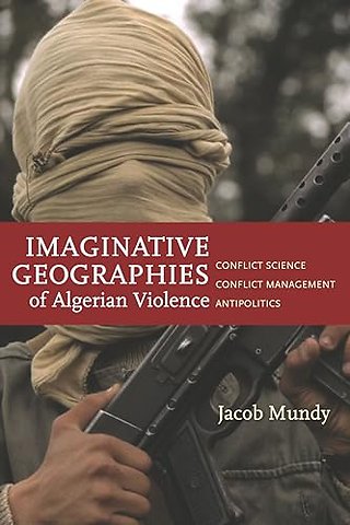 Imaginative Geographies of Algerian Violence – Conflict Science, Conflict Management, Antipolitics