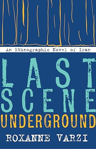 Last Scene Underground – An Ethnographic Novel of Iran