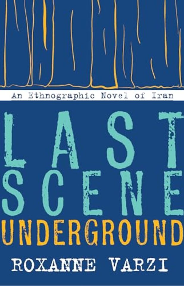 Last Scene Underground – An Ethnographic Novel of Iran