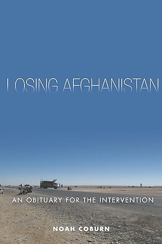 Losing Afghanistan – An Obituary for the Intervention