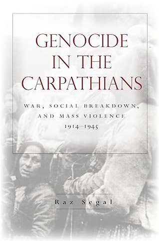 Genocide in the Carpathians – War, Social Breakdown, and Mass Violence, 1914–1945