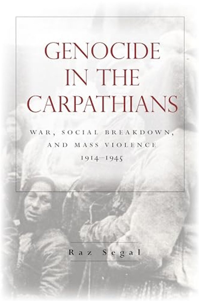 Genocide in the Carpathians – War, Social Breakdown, and Mass Violence, 1914–1945