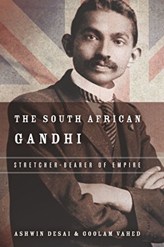 The South African Gandhi – Stretcher–Bearer of Empire