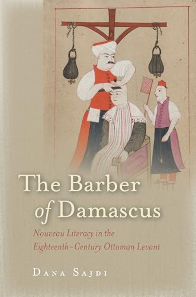 The Barber of Damascus – Nouveau Literacy in the Eighteenth–Century Ottoman Levant