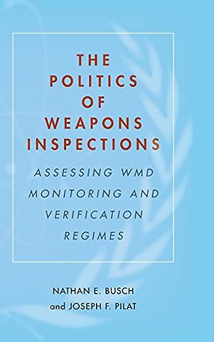 Enlarge Image The Politics of Weapons Inspections: Assessing WMD Monitoring and Verification Regimes